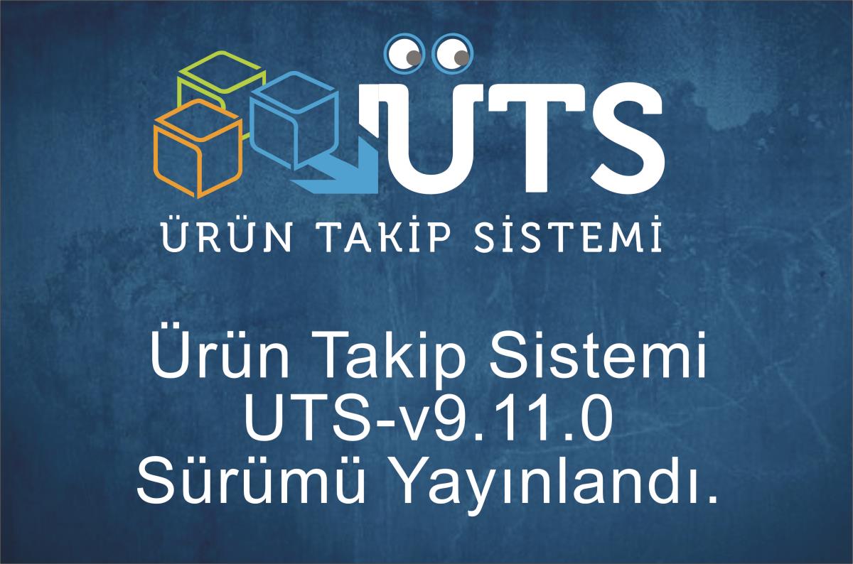 Ürün Takip Sistemi UTS-v9.11.0 Sürümü Yayınlandı