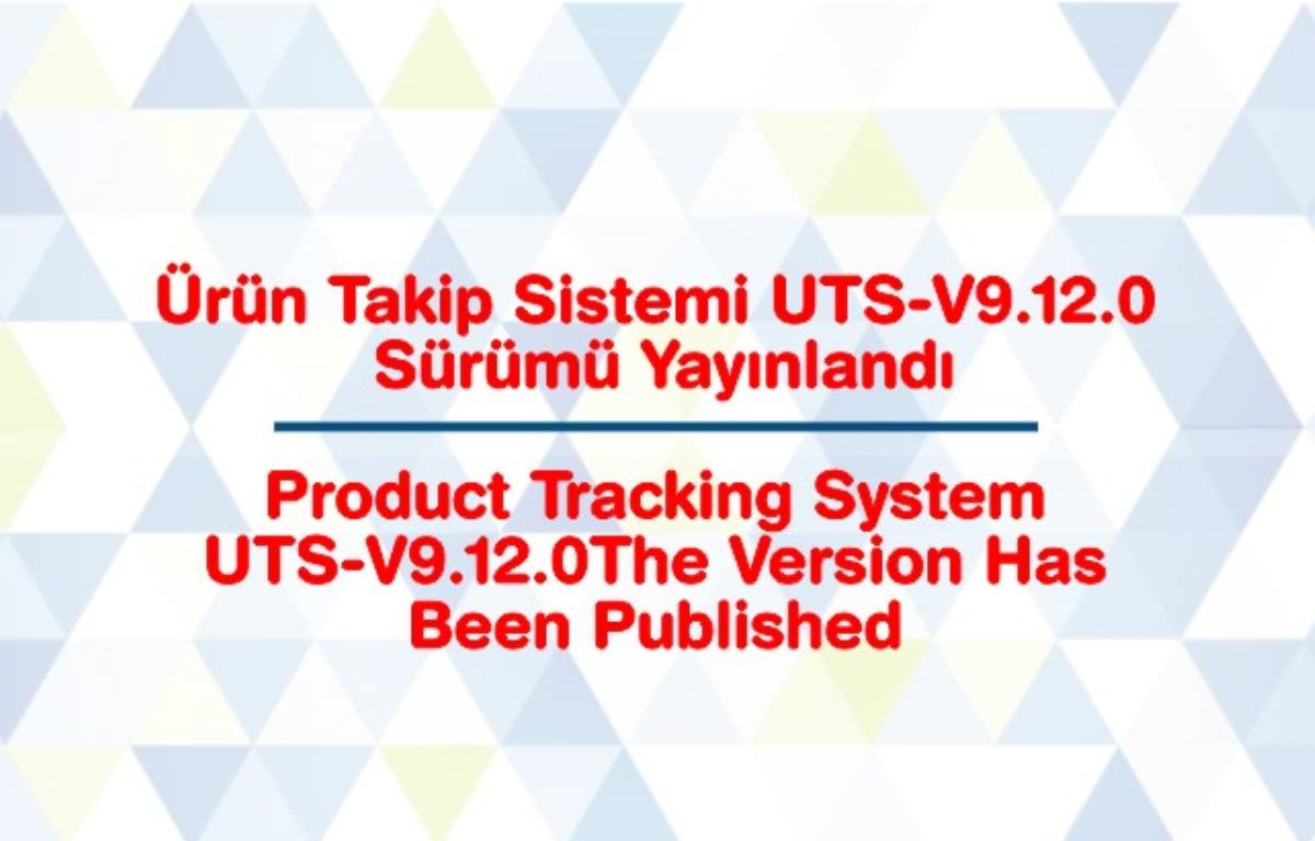 Ürün Takip Sistemi UTS-v9.12.0 Sürümü Yayınlandı